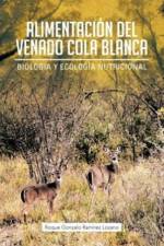 Alimentacion del Venado Cola Blanca: Biologia y Ecologia Nutricional af Roque Gonzalo Ram Lozano