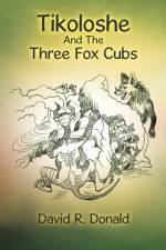 Tikoloshe and the Three Fox Cubs af David R Donald