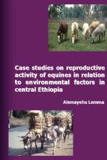 Case Studies on Reproductive Activity of Equines in Relation to Environmental Factors in Central Ethiopia af ALEMAYEHU LEMMA