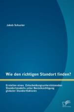 Wie den richtigen Standort finden? Erstellen eines Entscheidungsunterstutzenden Standortmodells unter Berucksichtigung globaler Standortfaktoren af Jakob Schuster