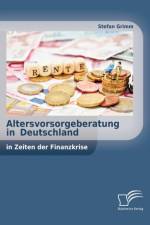 Altersvorsorgeberatung in Deutschland in Zeiten der Finanzkrise af Stefan (Max-Planck Institute for Biochemistry Germany) Grimm