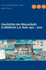Geschichte des Wasserballs in Mulheim a.d. Ruhr 1912 - 2012 af Jürgen Schwark
