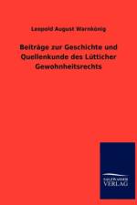 Beitr GE Zur Geschichte Und Quellenkunde Des L Tticher Gewohnheitsrechts af Leopold August Warnkonig