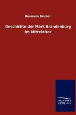 Geschichte der Mark Brandenburg im Mittelalter af Hermann Brosien