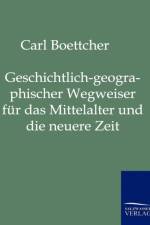 Geschichtlich-geographischer Wegweiser fur das Mittelalter und die neuere Zeit af Carl Boettcher