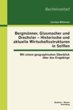 Bergmanner, Glasmacher und Drechsler - Historische und aktuelle Wirtschaftsstrukturen in Seiffen af Carsten Bittmann