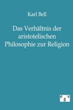 Verhaltnis der aristotelischen Philosophie zur Religion af Karl (University of Portsmouth) Bell