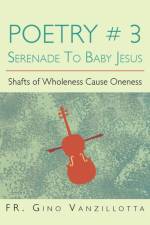 Poetry # 3 Serenade To Baby Jesus af Fr Gino Vanzillotta
