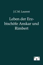 Leben der Erzbischoefe Anskar und Rimbert af J C M Laurent