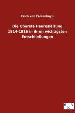Die Oberste Heeresleitung 1914-1916 in ihren wichtigsten Entschliessungen af Erich von Falkenhayn