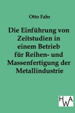 Einfuhrung von Zeitstudien in einem Betrieb fur Reihen- und Massenfertigung der Metallindustrie af Otto Fahr