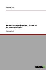 Hat Online-Coaching Eine Zukunft ALS Beratungsmethode? af Bernhard Gura