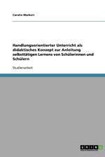 Handlungsorientierte Unterricht. Ein Didaktisches Konzept Zum Selbsttatigen Lernen af Carolin Markert