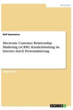 Electronic Customer Relationship Marketing (eCRM). Kundenbindung im Internet durch Personalisierung af Ralf Kaumanns