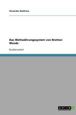 Das Weltwahrungssystem Von Bretton Woods af Alexander Backhaus