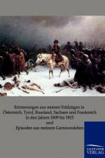 Erinnerungen aus meinen Feldzugen in OEsterreich, Tyrol, Russland, Sachsen und Frankreich in den Jahren 1809 bis 1815 und Episoden aus meinem Garnisonsleben af Friedrich Mändler
