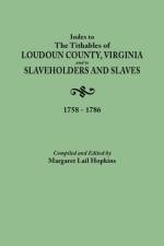 Index to The Tithables of Loudoun County, Virginia, and to Slaveholders and Slaves, 1758-1786 af Margaret Lail Hopkins