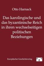 Karolingische Und Byzantinische Reich in Ihren Wechselseitigen Politischen Beziehungen af Otto Harnack