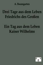 Drei Tage aus dem Leben Friedrichs des Grossen - ein Tag aus dem Leben Kaiser Wilhelms af A Baumgarten