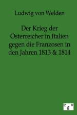 Der Krieg der OEsterreicher in Italien gegen die Franzosen in den Jahren 1813 & 1814 af Ludwig Freiherr von Welden