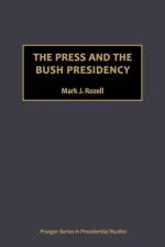 The Press and the Bush Presidency af Mark J. Rozell