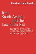 Iran, Saudi Arabia, and the Law of the Sea af Charles Macdonald