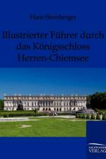 Illustrierter Fuhrer durch das Koenigsschloss Herren-Chiemsee af Hans Steinberger