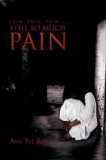 Pain, Pain, Pain....... Still So Much Pain af Ann See Roy