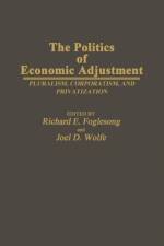 The Politics of Economic Adjustment af Richard E. Foglesong