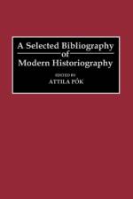 A Selected Bibliography of Modern Historiography af Attila Pok