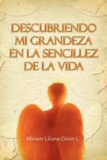 Descubriendo Mi Grandeza En La Sencillez de La Vida af Miriam Liliana Gir N L