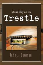 Don't Play on the Trestle af John J Bowman