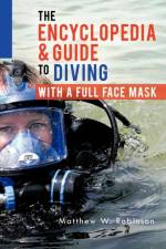 Encyclopedia & Guide to Diving with a Full Face Mask af Matthew W Robinson