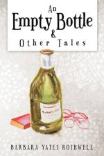 Empty Bottle and Other Tales af Barbara Yates Rothwell