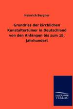 Grundriss der kirchlichen Kunstaltertumer in Deutschland von den Anfangen bis zum 18. Jahrhundert af Heinrich Bergner
