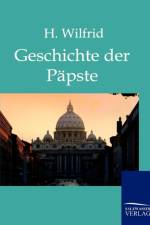 Geschichte der Papste auf Grund der hervorragendsten Geschichtswerke af H Wilfrid