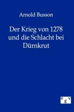 Krieg von 1278 und die Schlacht bei Durnkrut af Arnold Busson