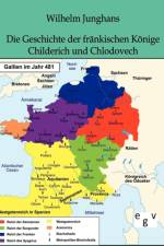 Geschichte der frankischen Koenige Childerich und Chlodovech af Wilhelm Junghans