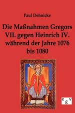 Massnahmen Gregors VII. gegen Heinrich IV. wahrend der Jahre 1076 bis 1080 af Paul Dehnicke