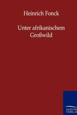 Unter afrikanischem Grosswild af Heinrich Fonck
