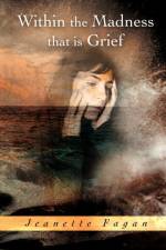 Within the Madness that is Grief af Jeanette Fagan