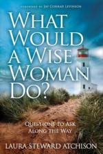 What Would a Wise Woman Do? af Laura Steward Atchison
