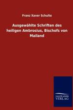 Ausgewahlte Schriften des heiligen Ambrosius, Bischofs von Mailand af Franz Xaver Schulte