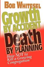 Growth by Accident, Death by Planning af Bob Whitesel