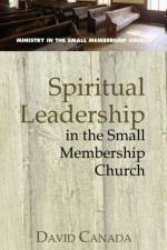 Spiritual Leadership in the Small Membership Church af David Canada