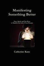 Manifesting Something Better af Catherine Kane