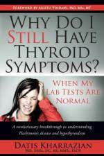 Why Do I Still Have Thyroid Symptoms? When My Lab Tests Are Normal af Datis Kharrazian