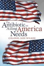 Antibiotic an Ailing America Needs af Colonel Don Wilson