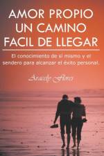 Amor Propio Un Camino Facil de Llegar: El Conocimiento de Si Mismo y El Sendero Para Alcanzar El Exito Personal af Aracely Flores