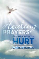 Healing Prayers That Work When You Hurt af Chris Sitahall